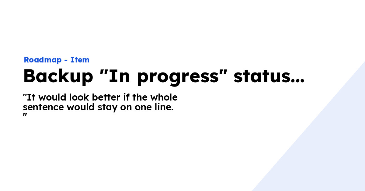 Backup "In progress" status indicator wraps to new line Ploi Roadmap