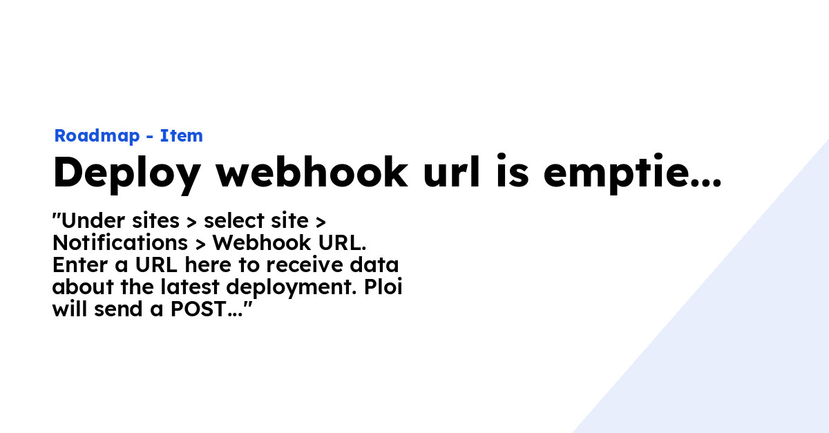 Deploy webhook url is emptied after deploying. - Ploi Roadmap